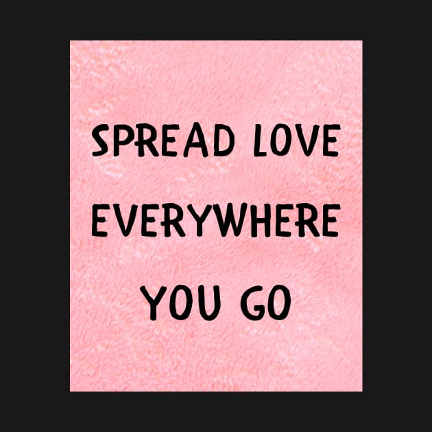 Spread love everywhere you go by IOANNISSKEVAS