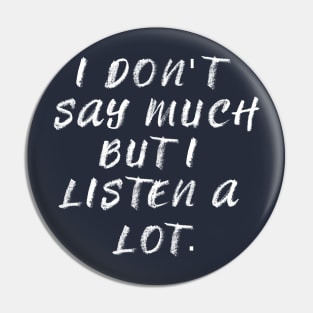 I Listen a lot Pin