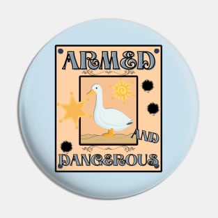 Armed and Dangerous - Silly Goose Design Pin