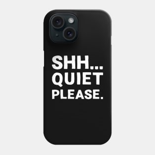 Shh... Quiet Please | Quotes | White | Black Phone Case