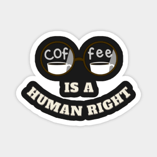 Coffee Cup Is A Human Right Magnet