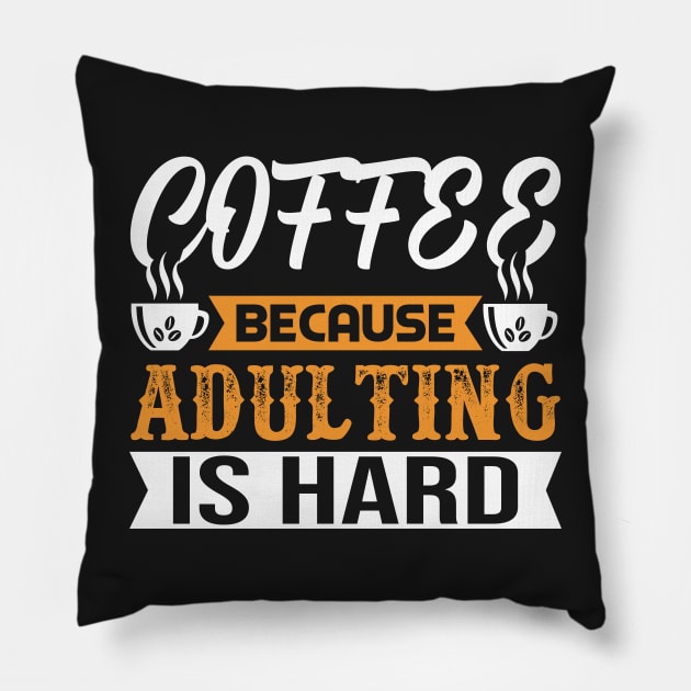 Coffee because adulting is hard. Pillow by omnia34