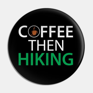 Funny Coffee Then Hiking Novelty Hiking Coffee Lover Gift Pin