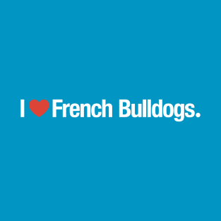 I HEART French Bulldogs. T-Shirt