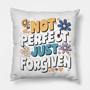 Not Perfect Just Forgiven Pillow