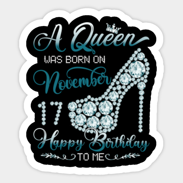 A Queen Was Born On November 17 Happy Birthday To Me A Queen Was Born On November 17 Autocollant Teepublic Fr