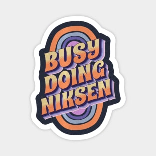 BUSY DOING NIKSEN Magnet