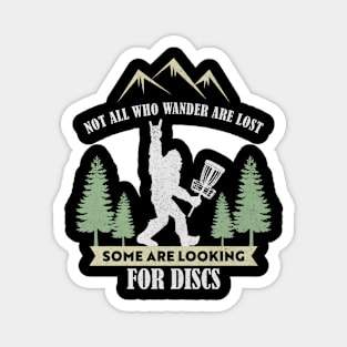 Not all who wander are lost some are looking for Discs Bigfoot Dics golf Magnet