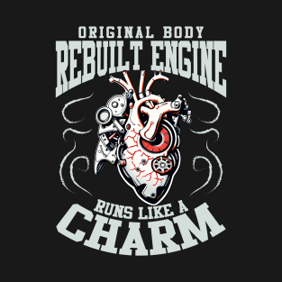 Open Heart Surgery Original Body Rebuilt Engine Runs Like A Charm T-Shirt