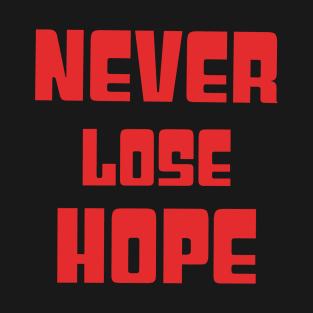 Never lose hope T-Shirt