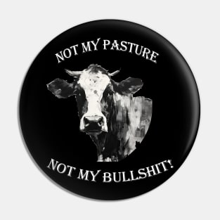 Not my pasture not my bullshit white letters Pin