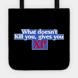 WHAT DOESN'T KILL YOU GIVES YOU XP Tote