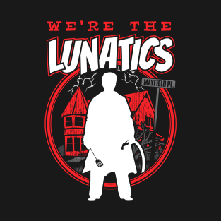 We're The Lunatics T-Shirt