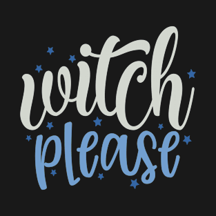 Witch Please T-Shirt