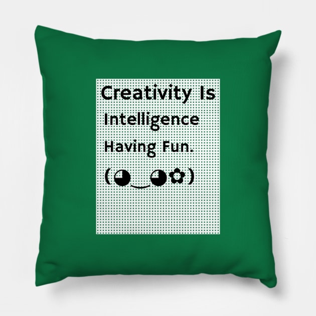 Creativity Is Intelligence Having Fun Pillow by Inspire & Motivate