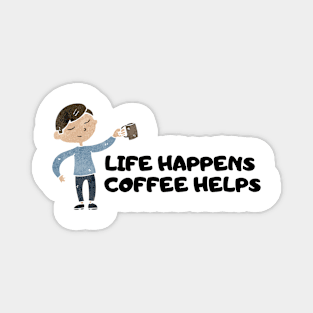 Life Happens Coffee Helps Magnet