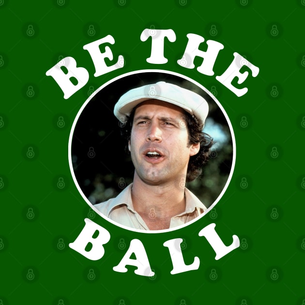 Be The Ball - Ty Webb Caddyshack by BodinStreet