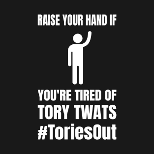 Tory Twats Hashtag Tories Out UK British Politics T-Shirt