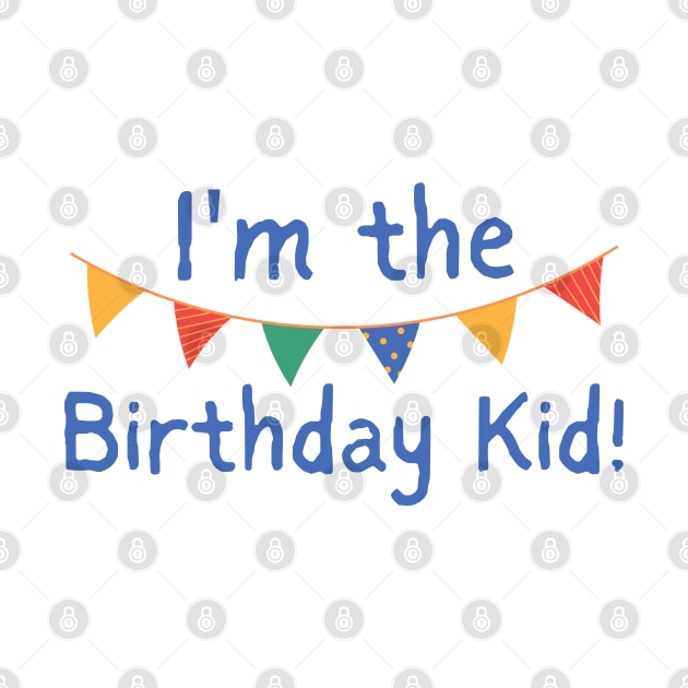 I'm The Birthday Kid! Gender Neutral Kid Design With Bright Colors by SayWhatYouFeel