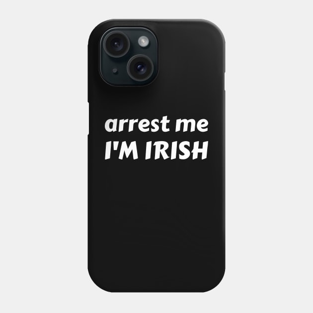 arrest me i'm irish Phone Case by mdr design
