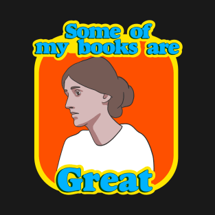 Virginia Woolf - Some Of My Books Are Great T-Shirt