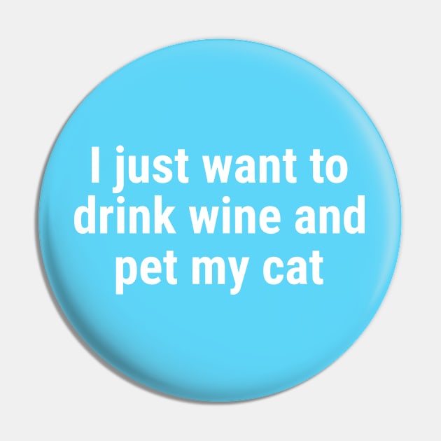 I just want to drink wine and pet my cat White Pin by sapphire seaside studio