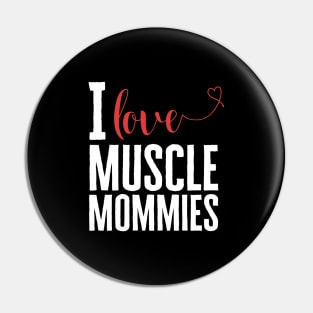 I Love Muscle Mommies Pin