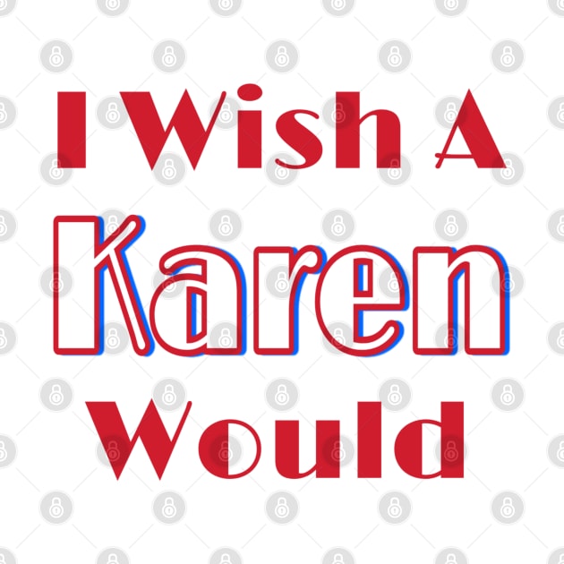 I Wish A Karen Would - Front by SubversiveWare