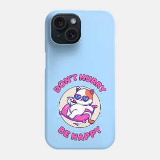 Don't hurry be happy - cute and funny cat pun for pet lovers Phone Case