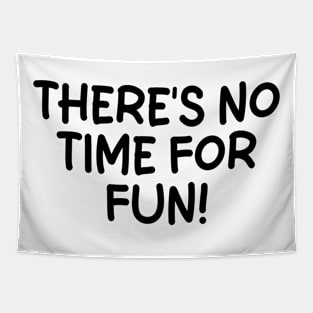 there's no time for fun Tapestry