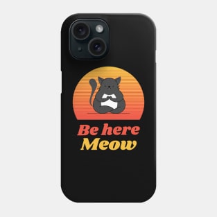 Be here Meow Phone Case