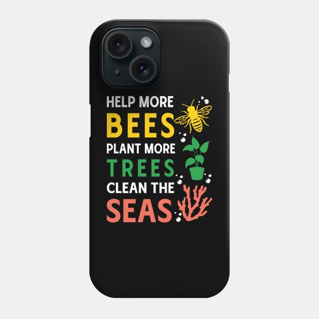 Help More Bees, Plant More Trees, Clean The Seas Phone Case by MZeeDesigns