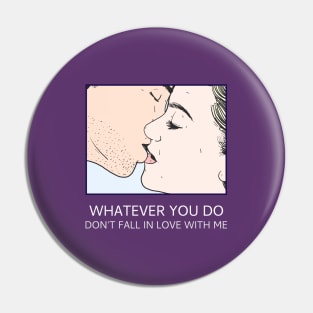 Don't Fall In Love With Me Pin