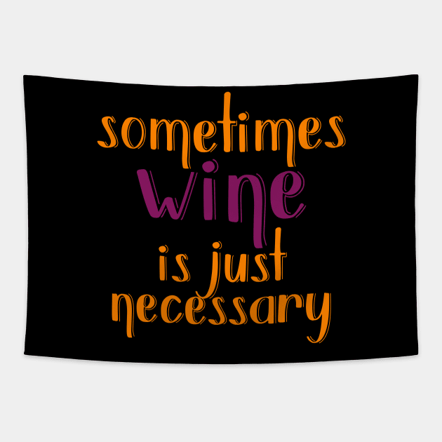 Sometimes Wine Is Just Necessary Tapestry by VintageArtwork