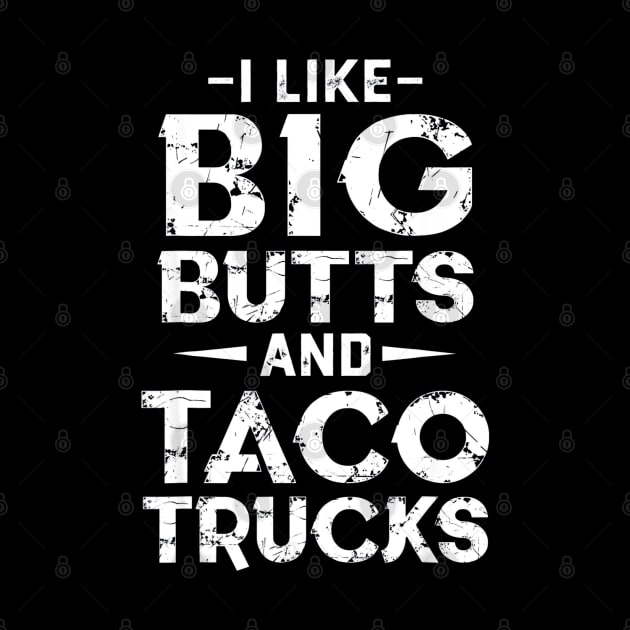 I Like Big Butts And Taco Trucks by CovidStore