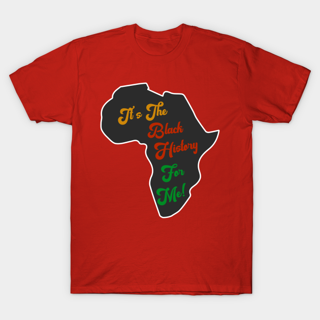 Discover It's The Black History For Me Africa - Black History Month - T-Shirt