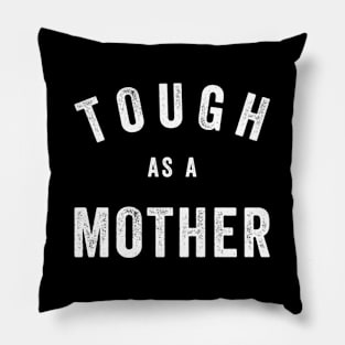 Tough As A Mother - Mom Quote Pillow