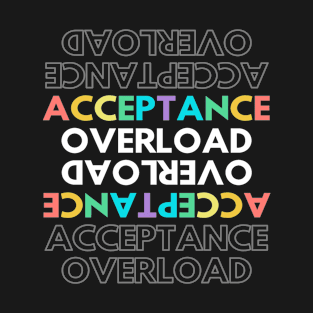 Acceptance Overload T-Shirt