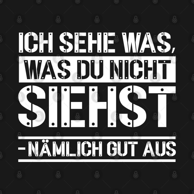 Ich sehe was, was du nicht siehst-nämlich gut aus by Urinstinkt