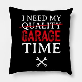 I Need My Garage Time Funny Mechanic Pillow
