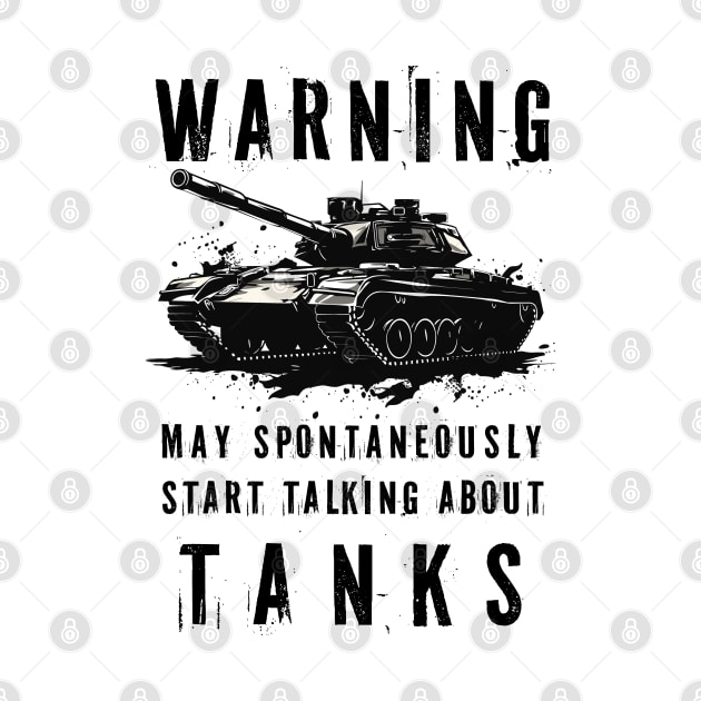 Warning May Spontaneously Start Talking About Tanks by PaulJus