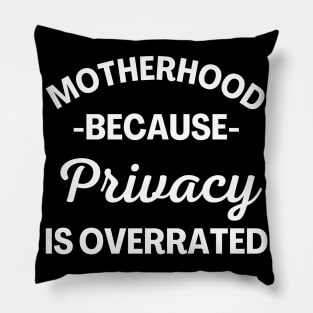 Motherhood Because Privacy Is Overrated. Funny Mom Saying. Pillow