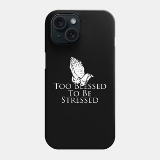 Too Blessed To Be Stressed, prayer, faith, prayer Phone Case
