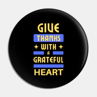 Give Thanks With A Grateful Heart | Christian Typography Pin