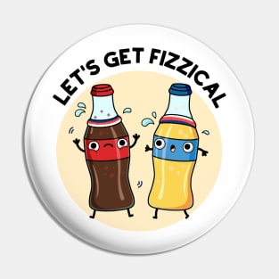 Let's Get Fizzical Funny Soda Pop Pun Pin