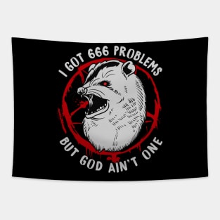 I Got 666 Problems But God Ain't One - Satanic Possum Tapestry