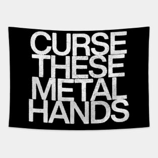 Curse These Metal Hands Tapestry