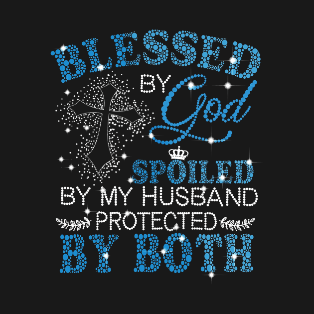 Blessed By God Spoiled By My Husband Protected By Both by Buleskulls 