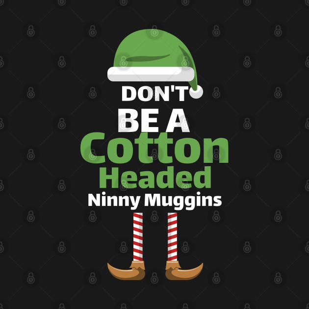 Disover DONT BE Cotton 2020 Headed Ninny Muggins - Elf Christmas - T-Shirt