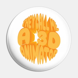 THEY CALL ME A 3D ANIMATOR Pin